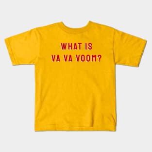 What Is Va Va Voom? Kids T-Shirt
